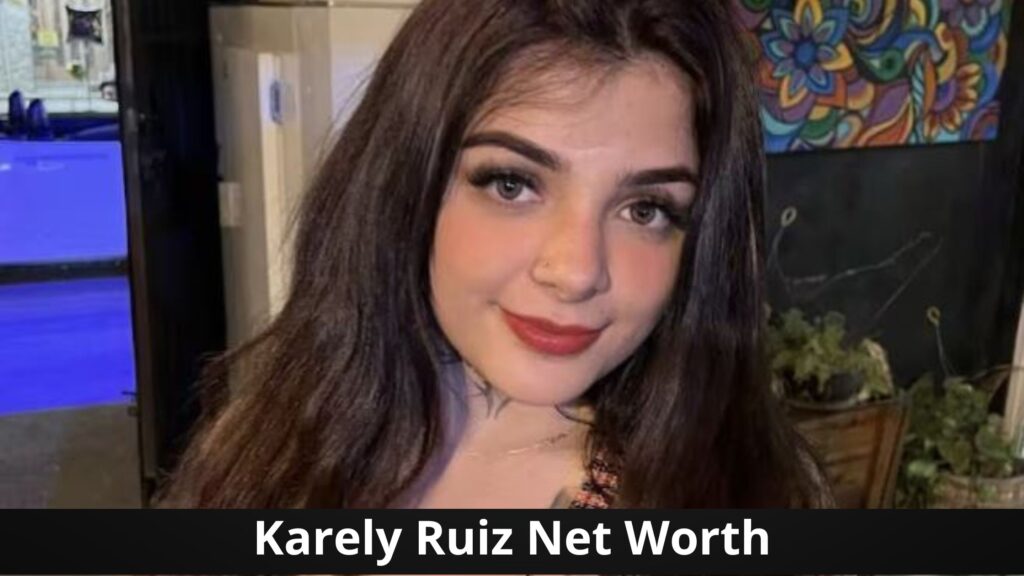 net worth karely Ruiz