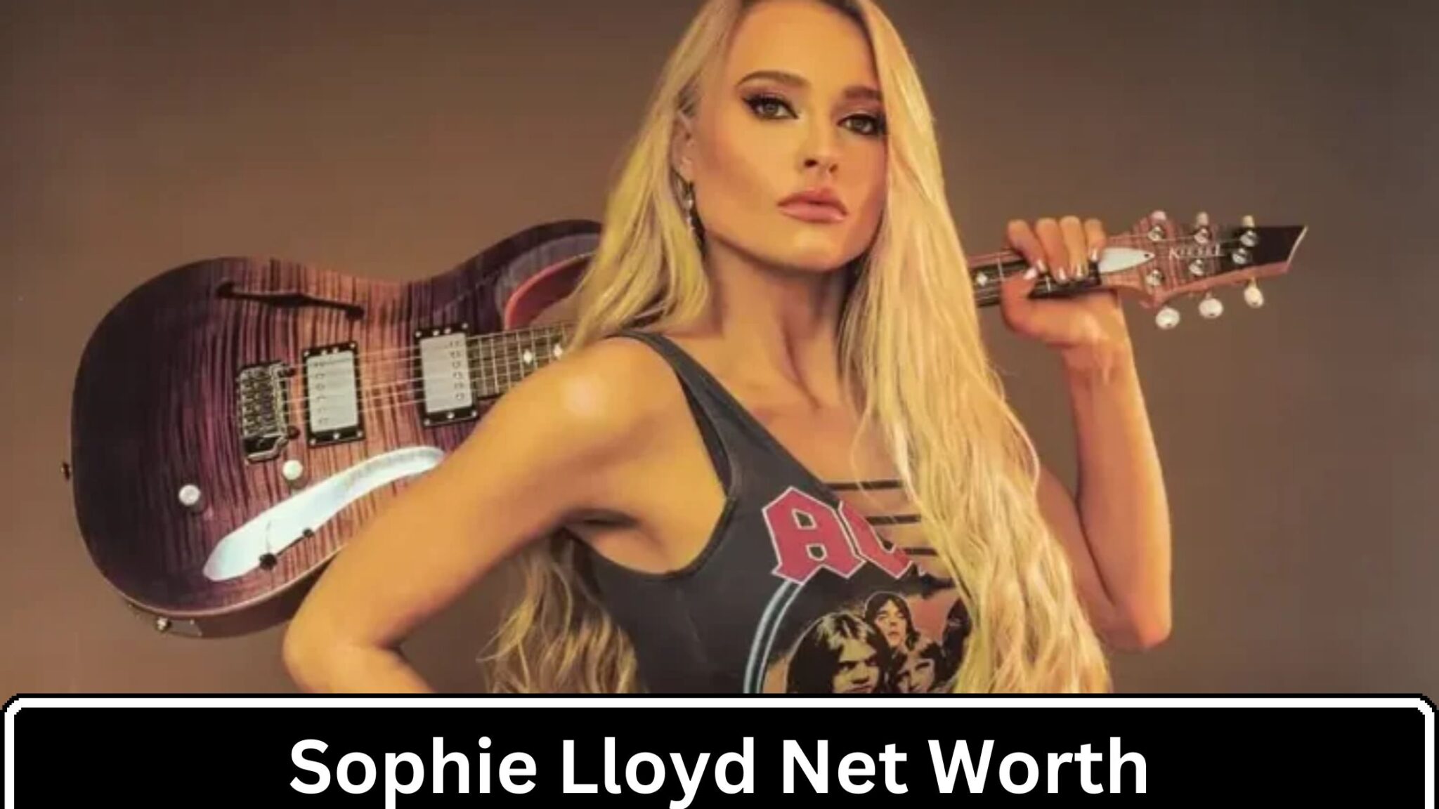 Sophie Lloyd’s Net Worth And The Guitarist’s Meteoric Rise